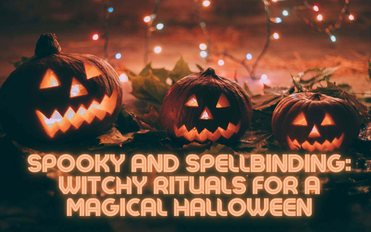 Spooky and Spellbinding: Witchy Rituals for a Magical Halloween