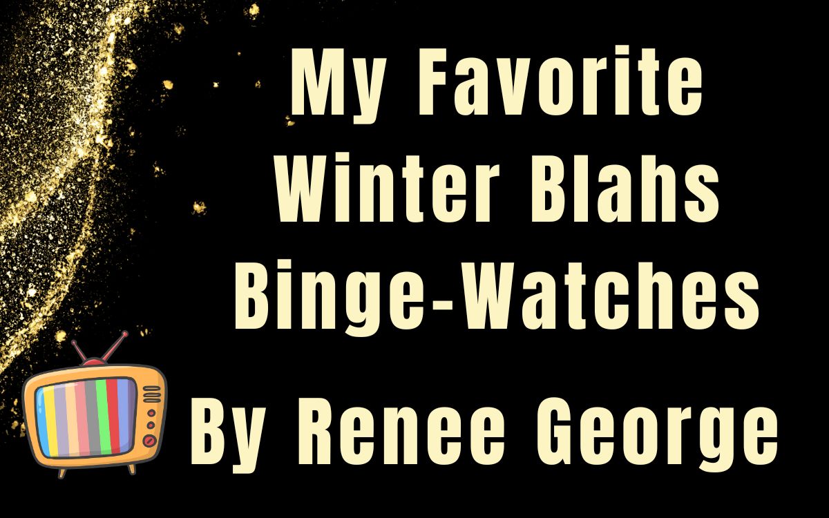 My Favorite Winter Blahs Binge-Watches