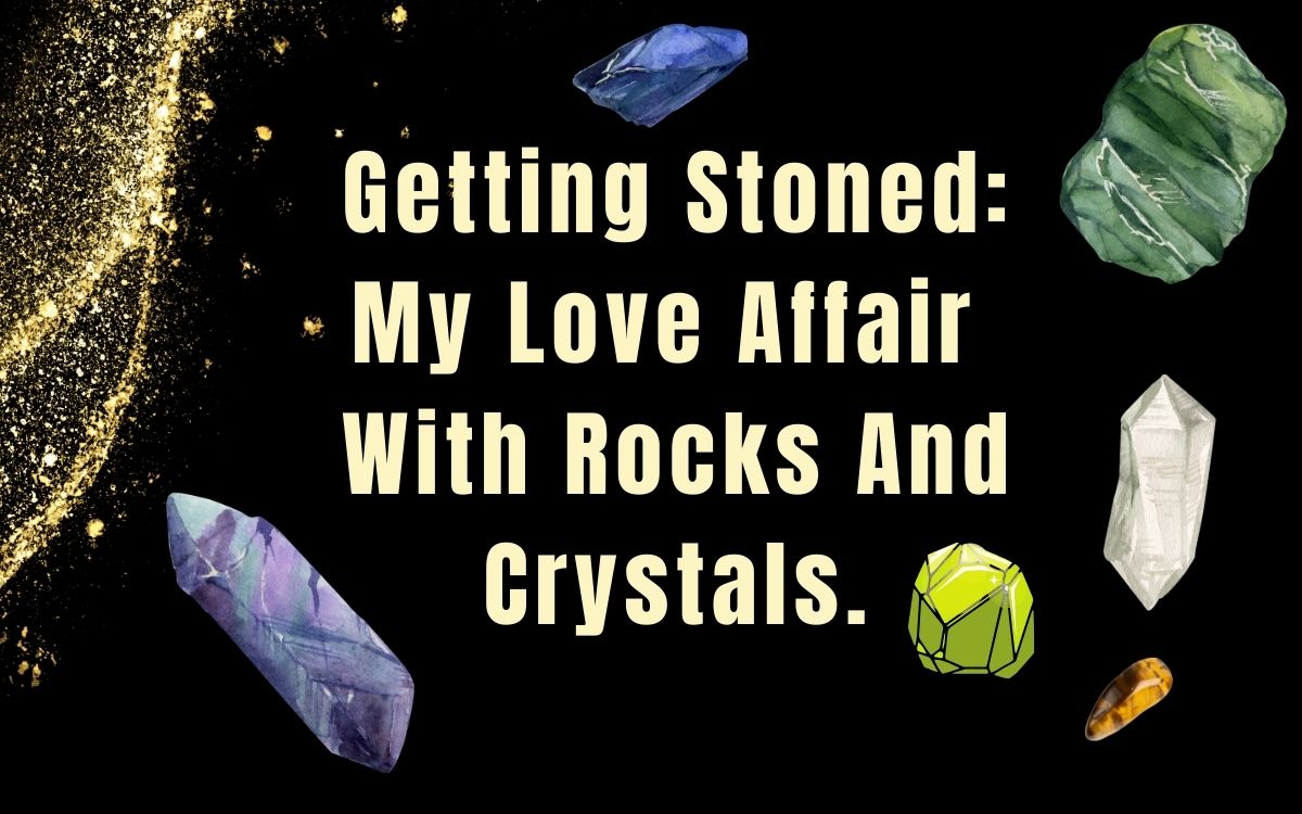 Getting Stone: My Love Affair With Rocks and Crystals